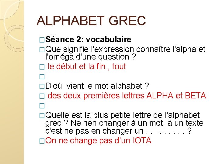 ALPHABET GREC �Séance 2: vocabulaire �Que signifie l'expression l'oméga d'une question ? � le