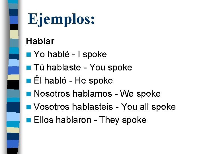 Ejemplos: Hablar n Yo hablé - I spoke n Tú hablaste - You spoke