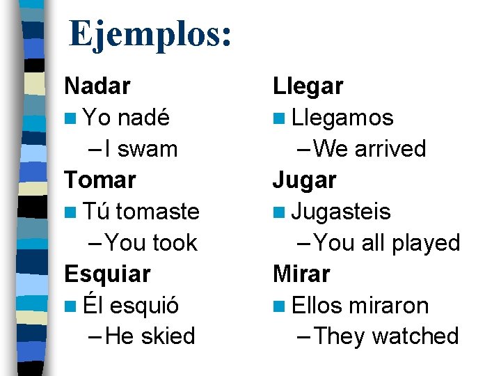 Ejemplos: Nadar n Yo nadé – I swam Tomar n Tú tomaste – You