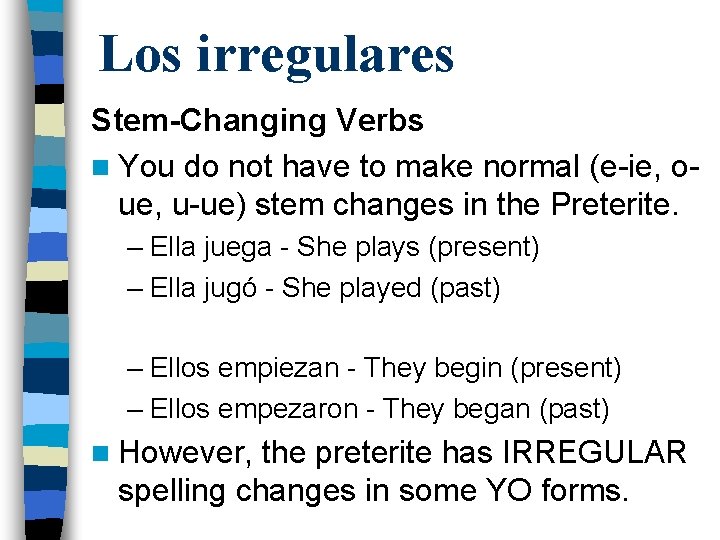 Los irregulares Stem-Changing Verbs n You do not have to make normal (e-ie, oue,