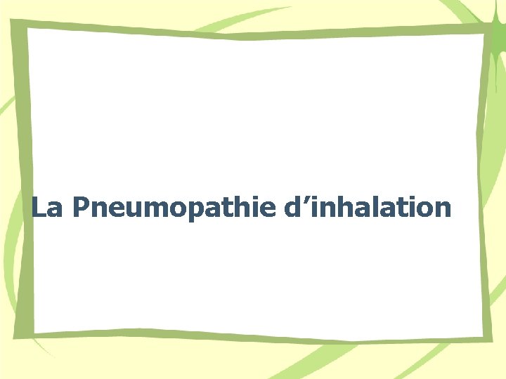 La Pneumopathie d’inhalation 
