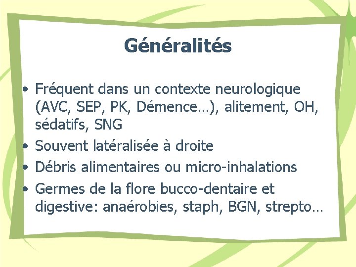 Généralités • Fréquent dans un contexte neurologique (AVC, SEP, PK, Démence…), alitement, OH, sédatifs,