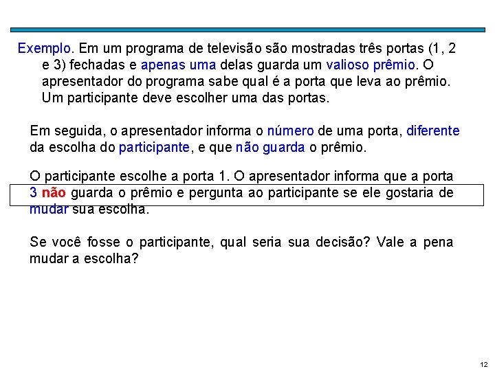 Exemplo. Em um programa de televisão mostradas três portas (1, 2 e 3) fechadas