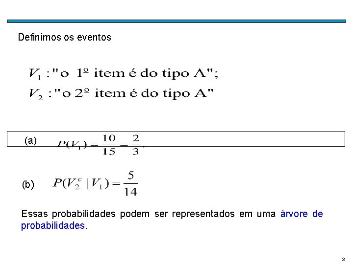 Definimos os eventos (a) (b) Essas probabilidades podem ser representados em uma árvore de