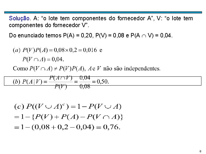 Solução. A: “o lote tem componentes do fornecedor A”, V: “o lote tem componentes