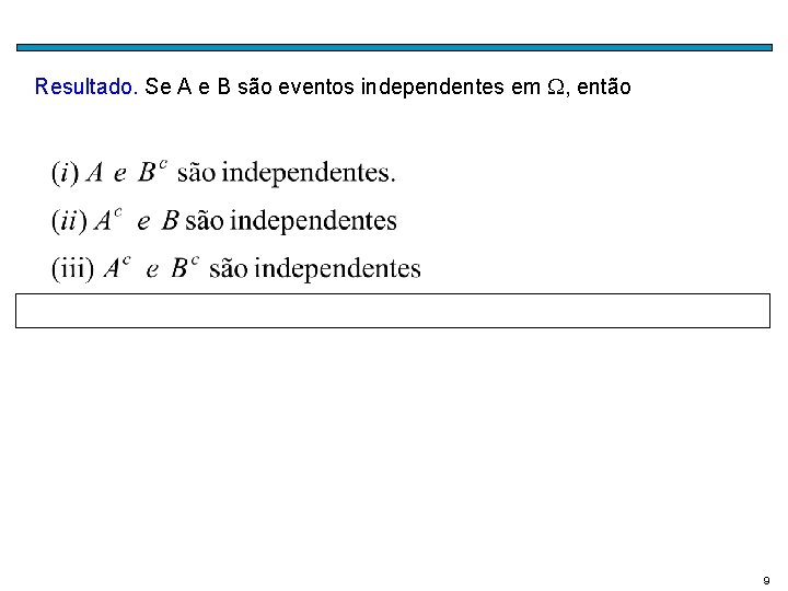 Resultado. Se A e B são eventos independentes em , então 9 