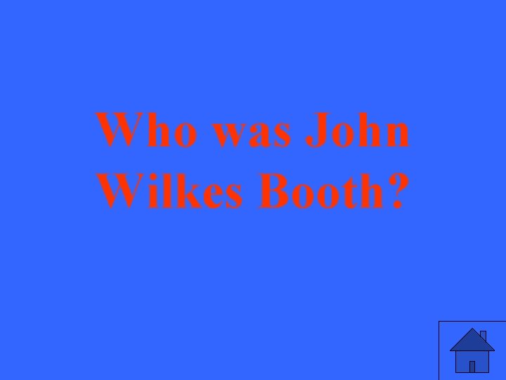 Who was John Wilkes Booth? 