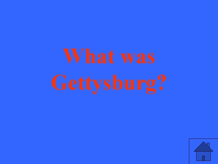 What was Gettysburg? 