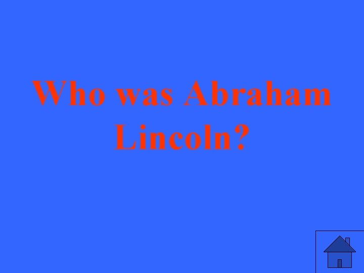 Who was Abraham Lincoln? 