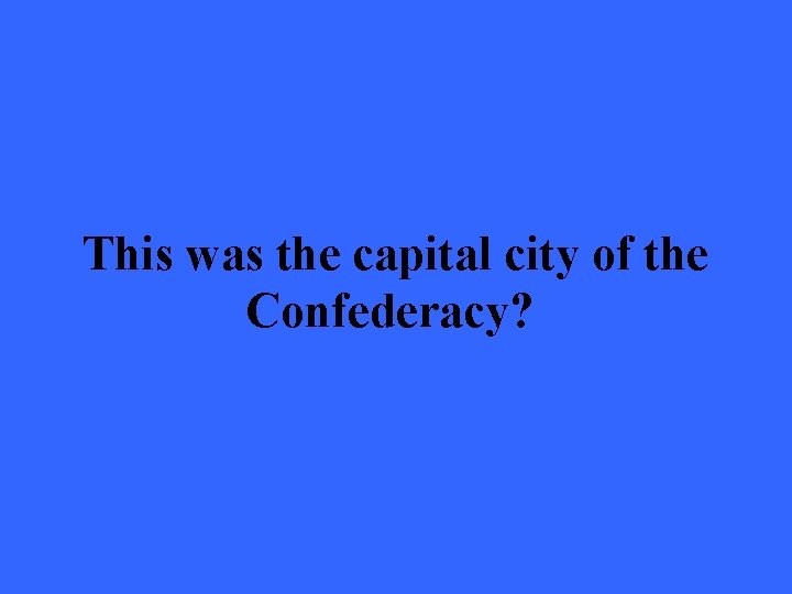 This was the capital city of the Confederacy? 