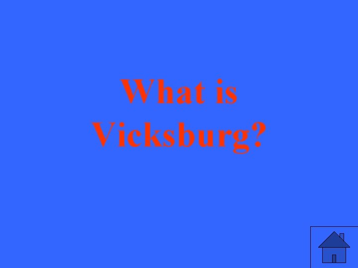 What is Vicksburg? 
