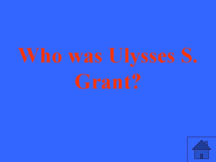 Who was Ulysses S. Grant? 