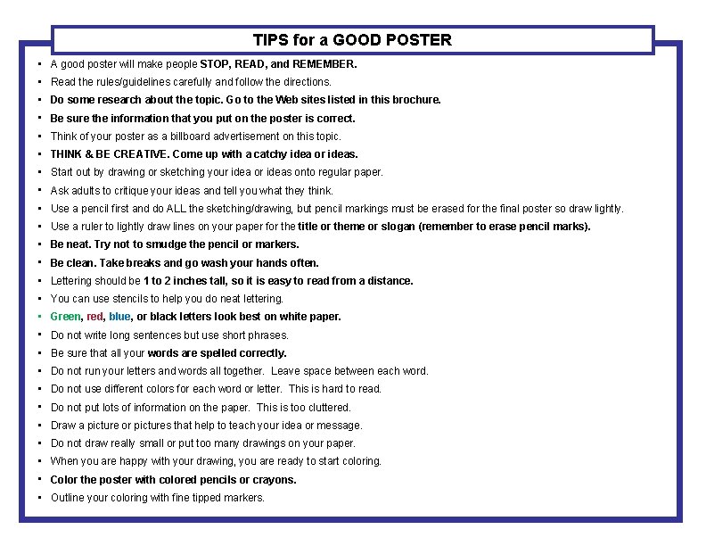 TIPS for a GOOD POSTER • A good poster will make people STOP, READ,