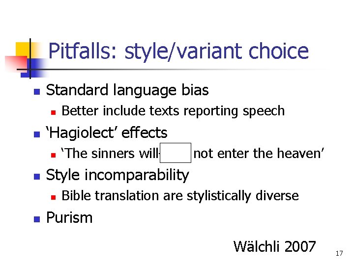 Pitfalls: style/variant choice n Standard language bias n n ‘Hagiolect’ effects n n ‘The