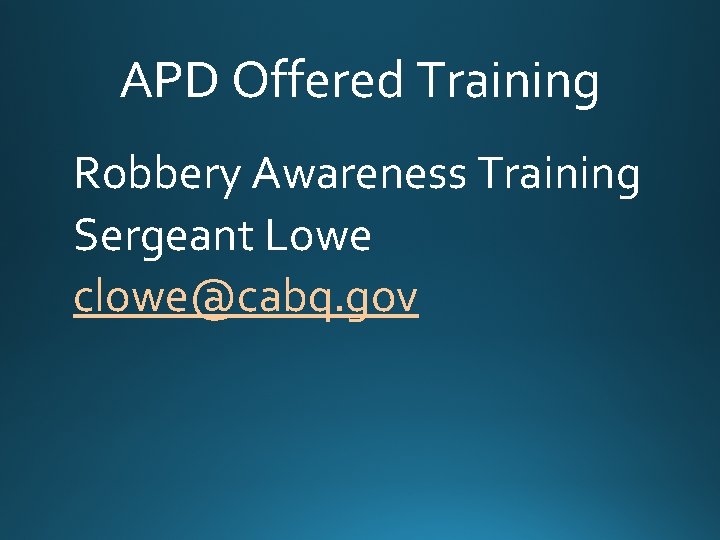 APD Offered Training Robbery Awareness Training Sergeant Lowe clowe@cabq. gov 