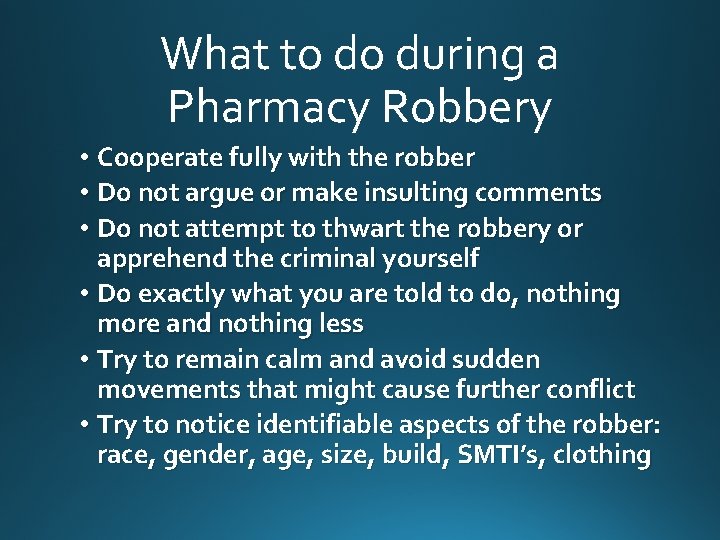 What to do during a Pharmacy Robbery • Cooperate fully with the robber •