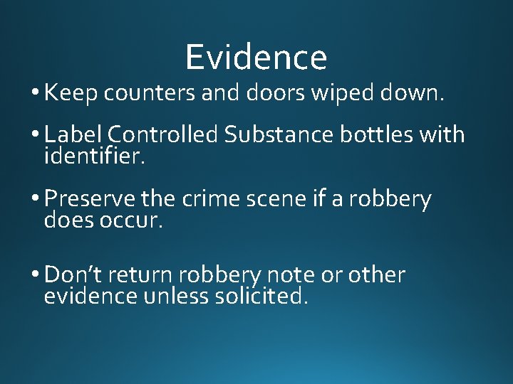 Evidence • Keep counters and doors wiped down. • Label Controlled Substance bottles with