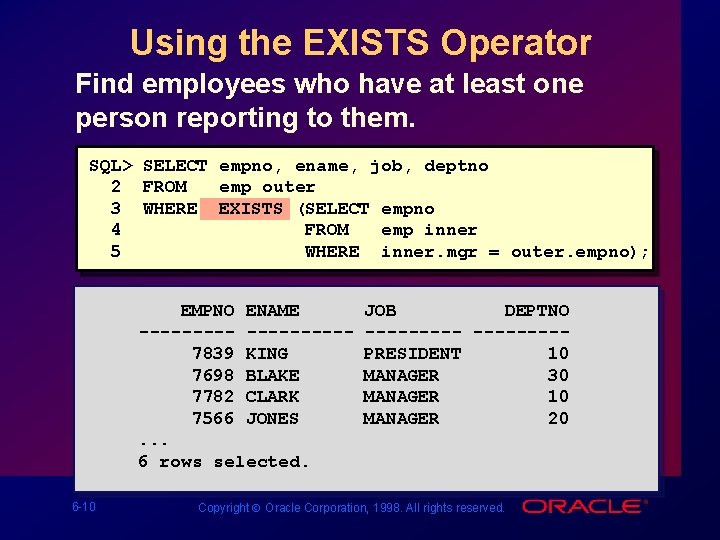 Using the EXISTS Operator Find employees who have at least one person reporting to