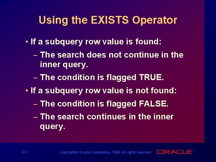 Using the EXISTS Operator • If a subquery row value is found: – The
