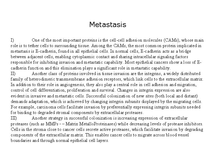 Metastasis I) One of the most important proteins is the cell-cell adhesion molecules (CAMs),