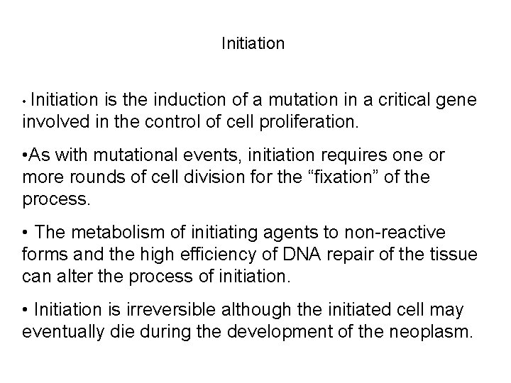 Initiation • Initiation is the induction of a mutation in a critical gene involved