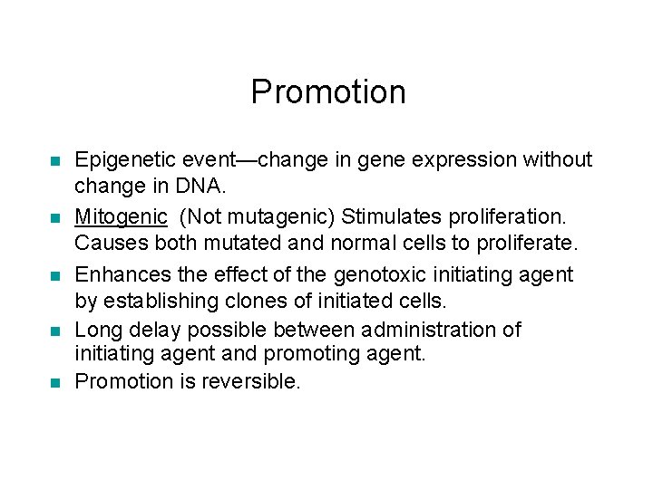 Promotion n n Epigenetic event—change in gene expression without change in DNA. Mitogenic (Not