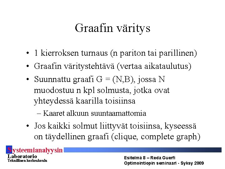 Graafin väritys • 1 kierroksen turnaus (n pariton tai parillinen) • Graafin väritystehtävä (vertaa