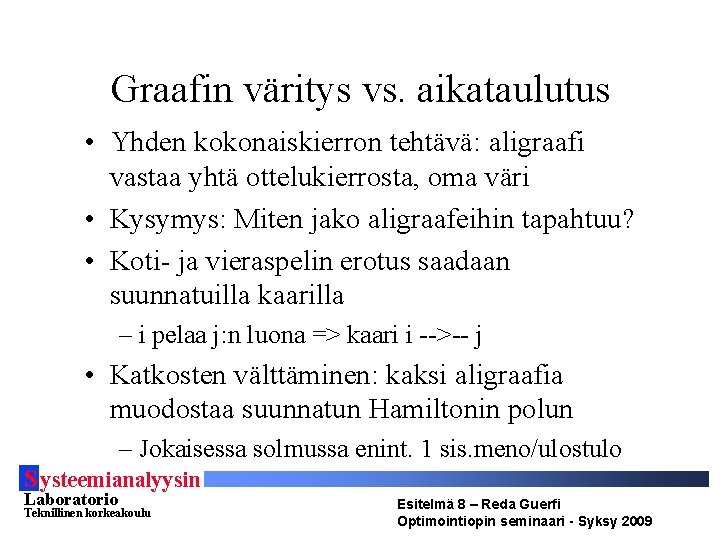 Graafin väritys vs. aikataulutus • Yhden kokonaiskierron tehtävä: aligraafi vastaa yhtä ottelukierrosta, oma väri