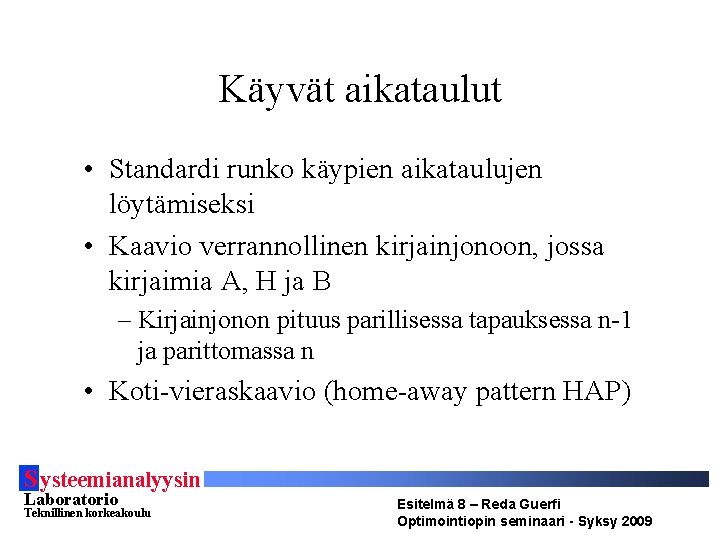 Käyvät aikataulut • Standardi runko käypien aikataulujen löytämiseksi • Kaavio verrannollinen kirjainjonoon, jossa kirjaimia