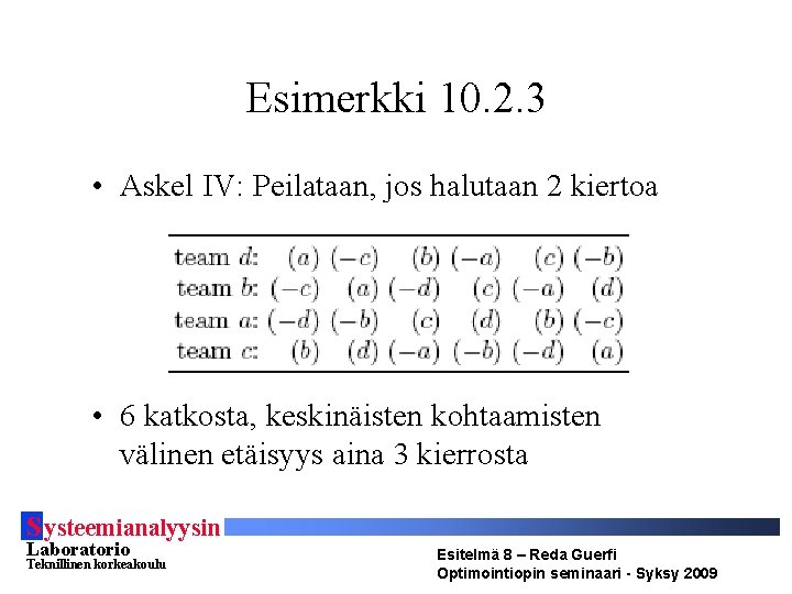 Esimerkki 10. 2. 3 • Askel IV: Peilataan, jos halutaan 2 kiertoa • 6