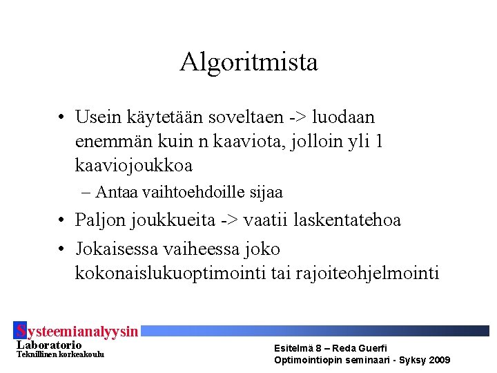 Algoritmista • Usein käytetään soveltaen -> luodaan enemmän kuin n kaaviota, jolloin yli 1