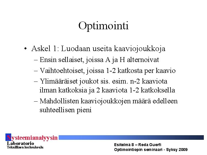 Optimointi • Askel 1: Luodaan useita kaaviojoukkoja – Ensin sellaiset, joissa A ja H