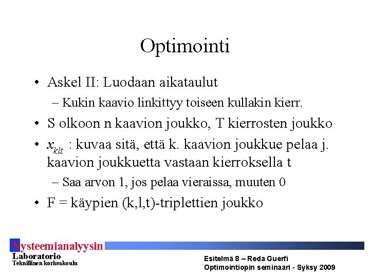 Optimointi • Askel II: Luodaan aikataulut – Kukin kaavio linkittyy toiseen kullakin kierr. •