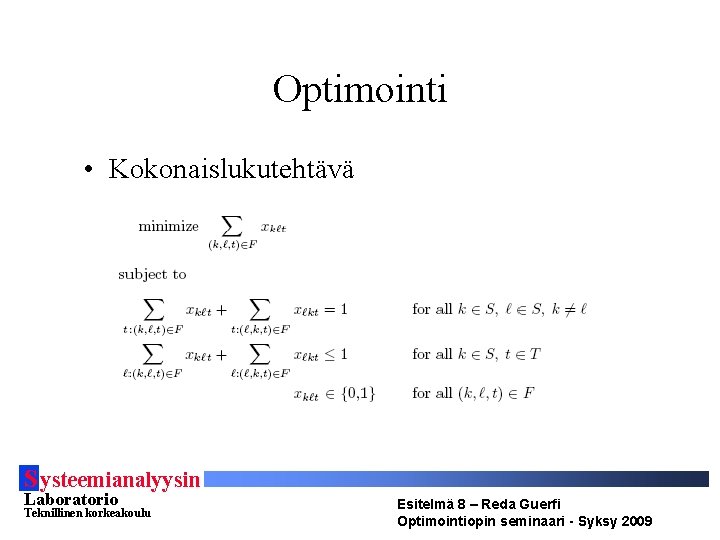 Optimointi • Kokonaislukutehtävä S ysteemianalyysin Laboratorio Teknillinen korkeakoulu Esitelmä 8 – Reda Guerfi Optimointiopin