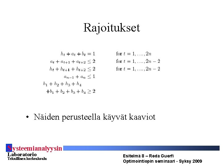 Rajoitukset • Näiden perusteella käyvät kaaviot S ysteemianalyysin Laboratorio Teknillinen korkeakoulu Esitelmä 8 –