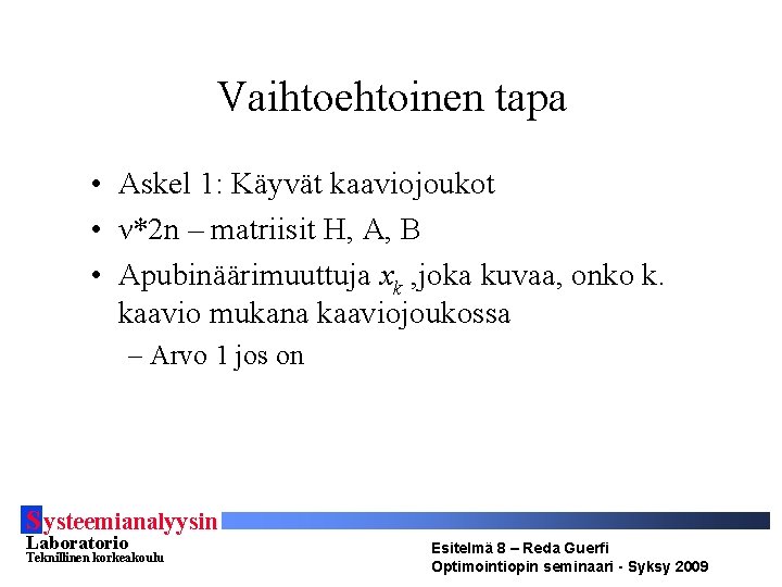 Vaihtoehtoinen tapa • Askel 1: Käyvät kaaviojoukot • ν*2 n – matriisit H, A,