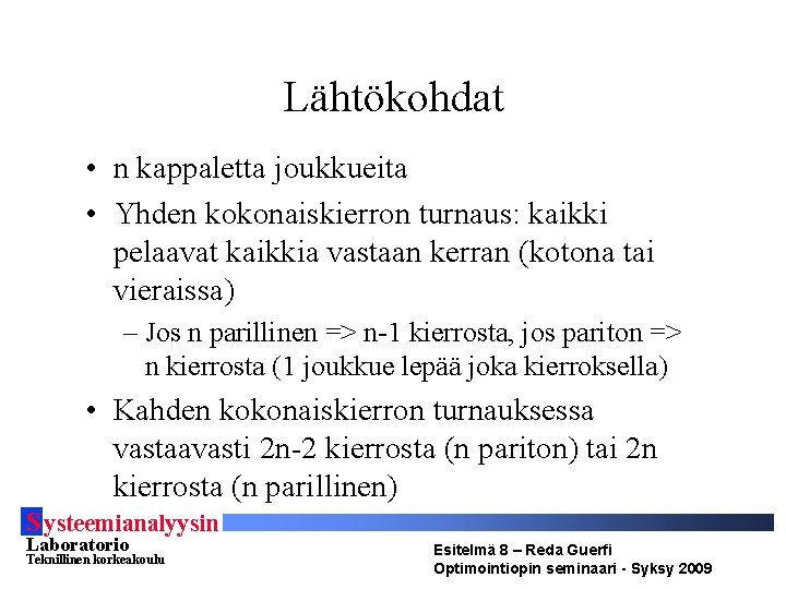 Lähtökohdat • n kappaletta joukkueita • Yhden kokonaiskierron turnaus: kaikki pelaavat kaikkia vastaan kerran