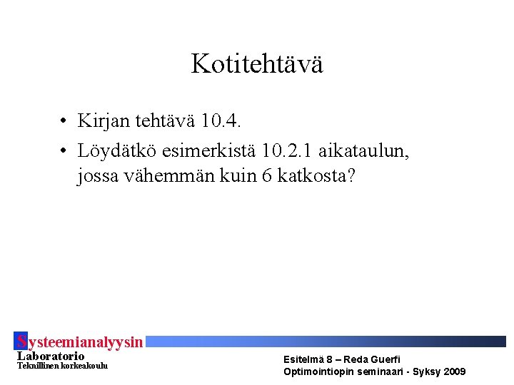 Kotitehtävä • Kirjan tehtävä 10. 4. • Löydätkö esimerkistä 10. 2. 1 aikataulun, jossa