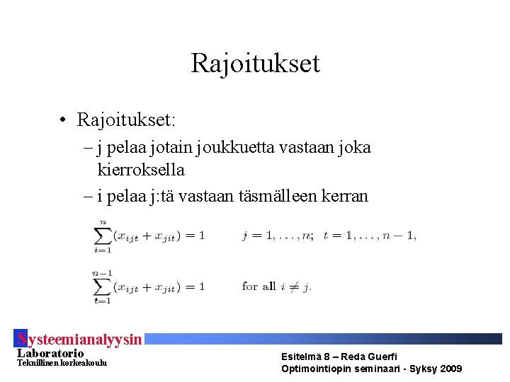 Rajoitukset • Rajoitukset: – j pelaa jotain joukkuetta vastaan joka kierroksella – i pelaa