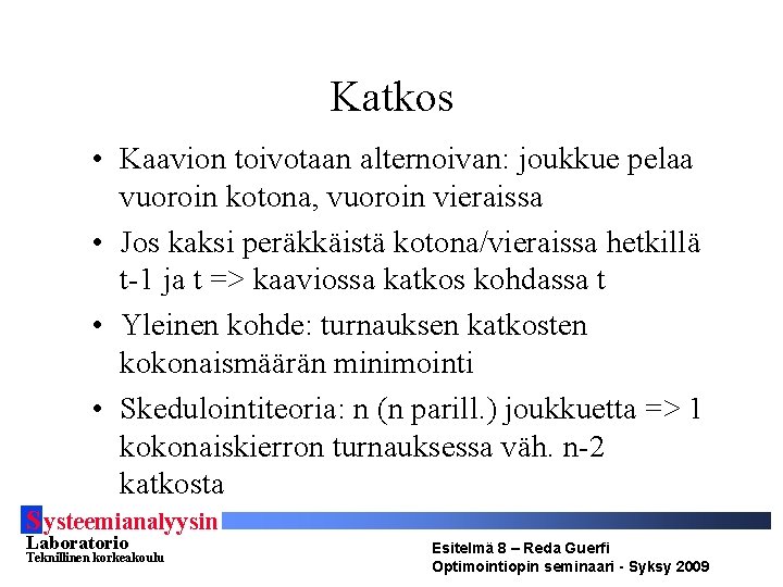 Katkos • Kaavion toivotaan alternoivan: joukkue pelaa vuoroin kotona, vuoroin vieraissa • Jos kaksi