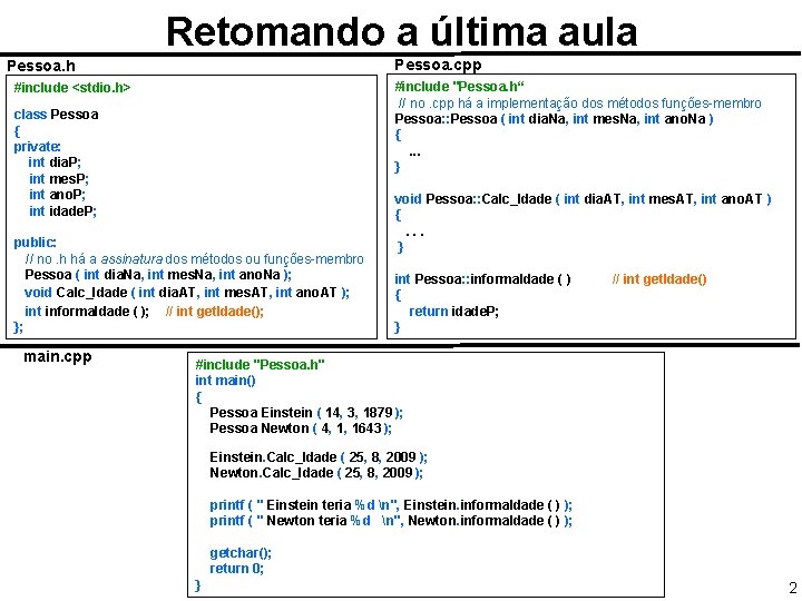 Retomando a última aula Pessoa. cpp Pessoa. h #include "Pessoa. h“ // no. cpp