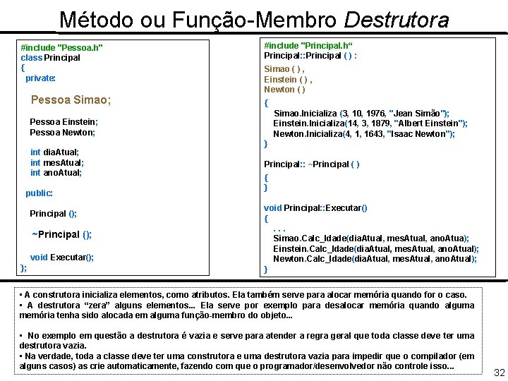 Método ou Função-Membro Destrutora #include "Pessoa. h" class Principal { private: Pessoa Simao; #include