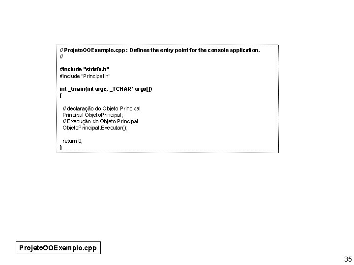 // Projeto. OOExemplo. cpp : Defines the entry point for the console application. //