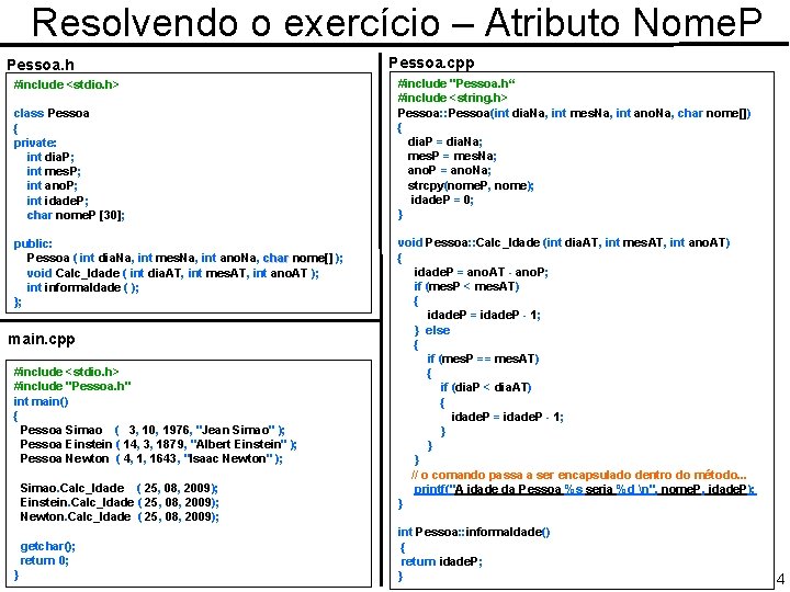 Resolvendo o exercício – Atributo Nome. P Pessoa. h #include <stdio. h> class Pessoa