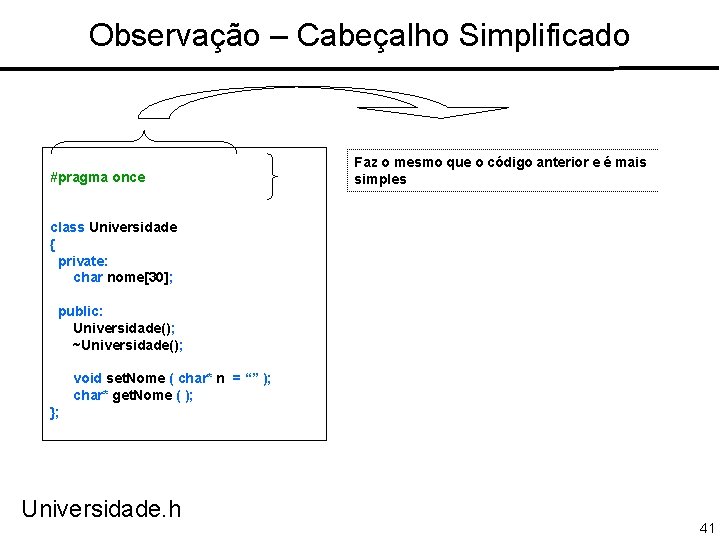 Observação – Cabeçalho Simplificado #pragma once Faz o mesmo que o código anterior e