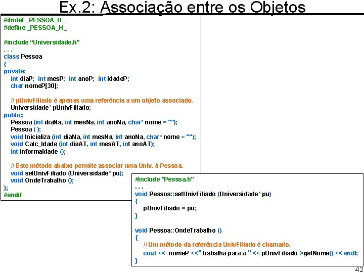 Ex. 2: Associação entre os Objetos #ifndef _PESSOA_H_ #define _PESSOA_H_ #include “Universidade. h”. .