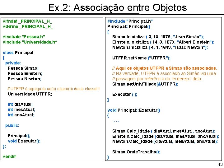 Ex. 2: Associação entre Objetos #ifndef _PRINCIPAL_H_ #define _PRINCIPAL_H_ #include "Pessoa. h" #include "Universidade.