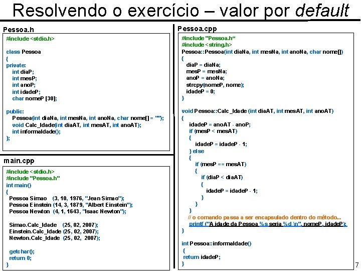 Resolvendo o exercício – valor por default Pessoa. h #include <stdio. h> class Pessoa