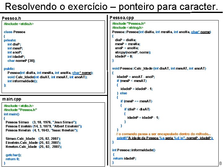 Resolvendo o exercício – ponteiro para caracter. Pessoa. h #include <stdio. h> class Pessoa