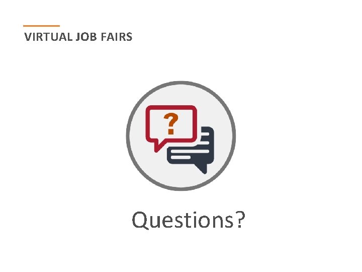 VIRTUAL JOB FAIRS Questions? 